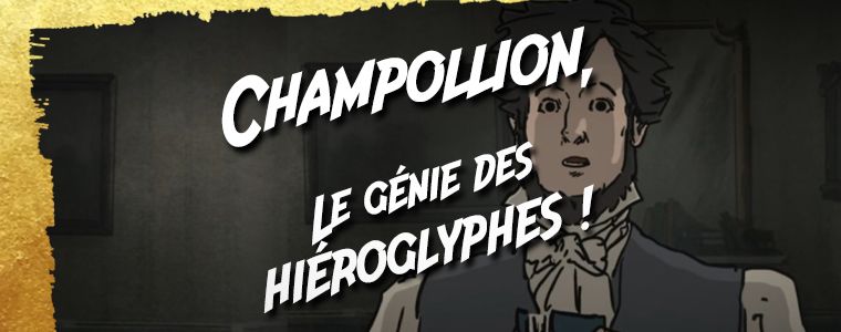 Champollion, Le génie des Hiéroglyphes !